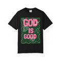 God is Good Unisex Garment-Dyed T-shirt